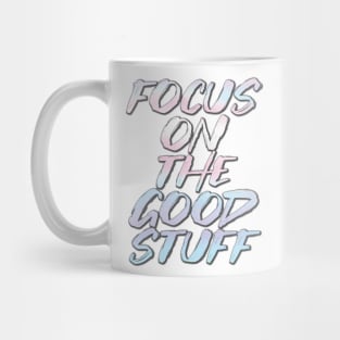 Focus on the good stuff Mug